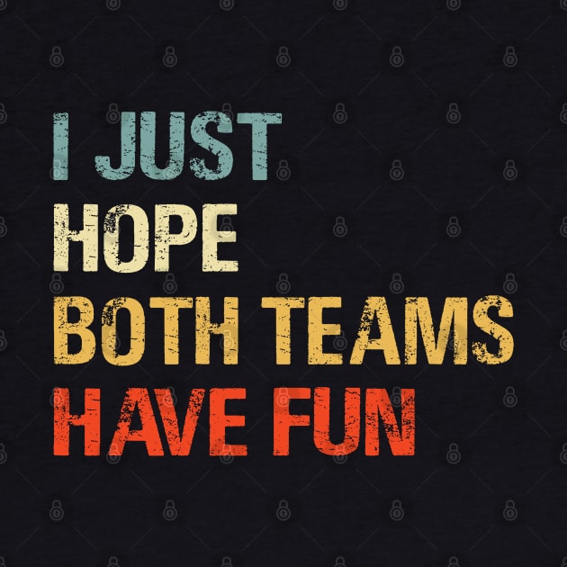 I Just Hope Both Teams Have Fun Funny Gift Shirt by HomerNewbergereq